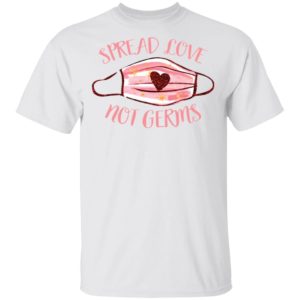 Spread Love Not Germs face mask shirt