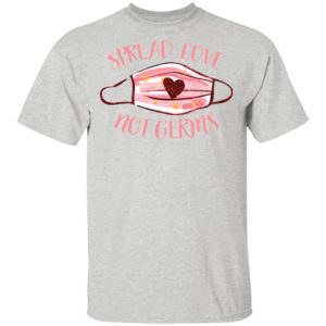 Spread Love Not Germs face mask shirt