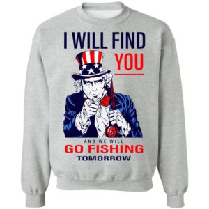 Uncle Sam I Will Find You And We Will Go Fishing Tomorrow Shirt