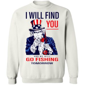 Uncle Sam I Will Find You And We Will Go Fishing Tomorrow Shirt