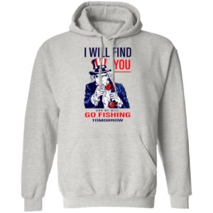 Uncle Sam I Will Find You And We Will Go Fishing Tomorrow Shirt