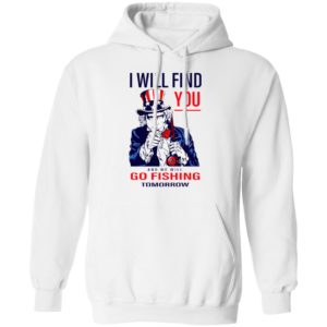 Uncle Sam I Will Find You And We Will Go Fishing Tomorrow Shirt