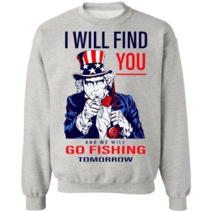 Uncle Sam I Will Find You And We Will Go Fishing Tomorrow Shirt