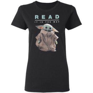Baby Yoda The Child Star Wars Read It Is The Way Shirt, Ladies Tee
