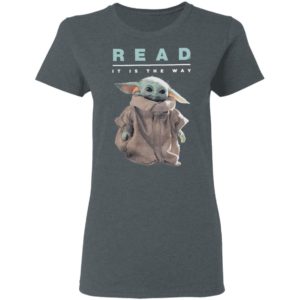 Baby Yoda The Child Star Wars Read It Is The Way Shirt, Ladies Tee