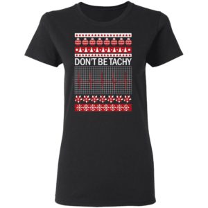 Dont Be Tachy Ugly Christmas Sweater Shirt for Nurses