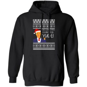 Donald Trump This Christmas is going to be Huge Yuge Ugly Sweater Hoodie