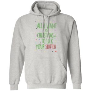 All I Want For Christmas Is To Lick Your Shitter Ugly Christmas Sweater Shirt