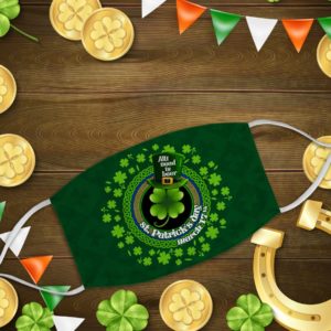 All I Need Is Beer St Patrick’s Day March 17th Face Mask