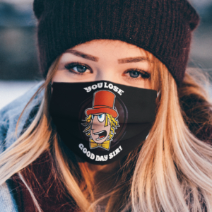 Willy Wonka You Lose Good Day Sir face mask