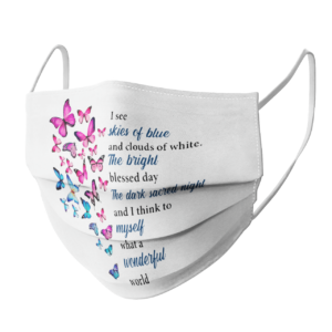 Butterfly I See Skies Of Blue And Clouds Of White What A Wonderful World face mask