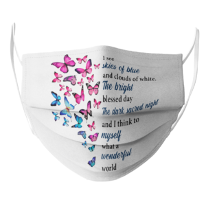 Butterfly I See Skies Of Blue And Clouds Of White What A Wonderful World face mask
