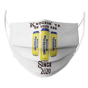 Twisted Tea Knockin Ya On Your Ass Since 2020 face mask