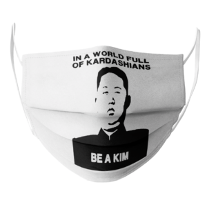 In A World Full Of Kardashians Be A Kim face mask