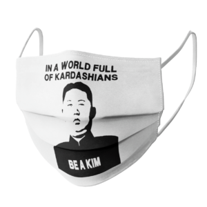 In A World Full Of Kardashians Be A Kim face mask
