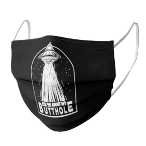 Ask Me About My Butthole face mask