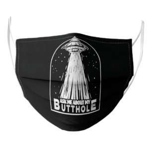 Ask Me About My Butthole face mask