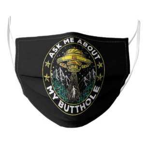 Ask Me About My Butthole UFO Alien Abduction face mask