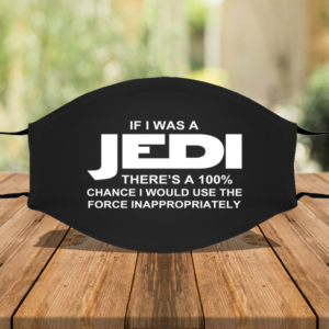 If I Was A Jedi Theres a 100 chance i would Face Mask Cover