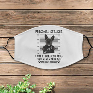 Personal Stalker French Bulldog Face Mask Cover