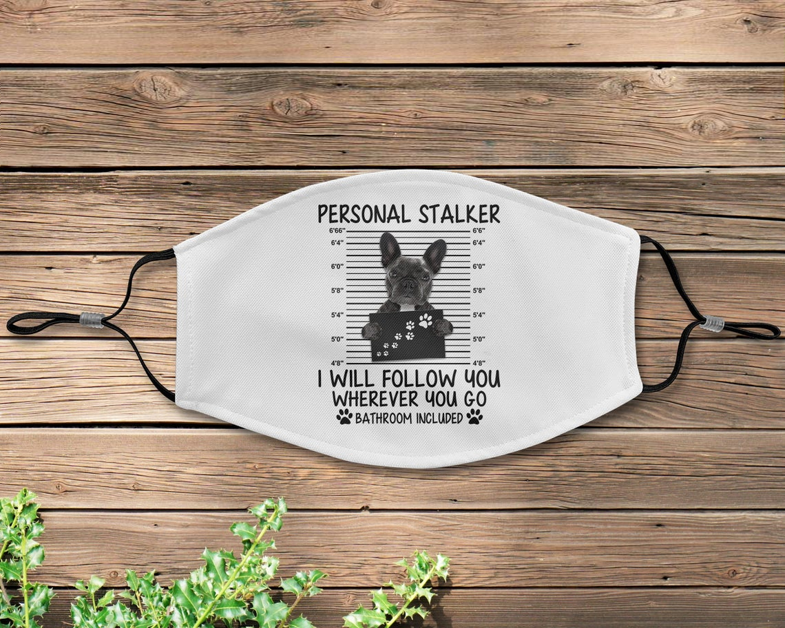 Personal Stalker French Bulldog Face Mask Cover Personal Stalker French Bulldog Face Mask Cover
