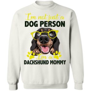 I’m Not Just A Dog Person I’m A Dachshund Mommy shirt