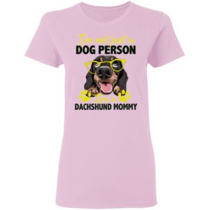 I’m Not Just A Dog Person I’m A Dachshund Mommy shirt