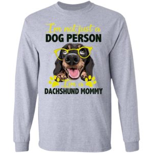 I’m Not Just A Dog Person I’m A Dachshund Mommy shirt