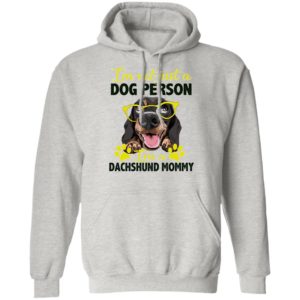 I’m Not Just A Dog Person I’m A Dachshund Mommy shirt