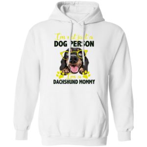 I’m Not Just A Dog Person I’m A Dachshund Mommy shirt