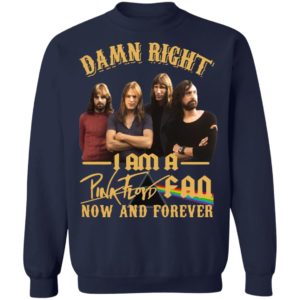 Damn Right I Am A Pink Floyd Fan Now And Forever Shirt