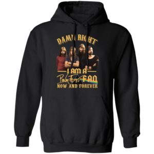 Damn Right I Am A Pink Floyd Fan Now And Forever Shirt