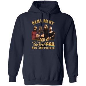 Damn Right I Am A Pink Floyd Fan Now And Forever Shirt