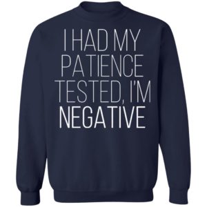 I Had My Patience Tested Im Negative Shirt