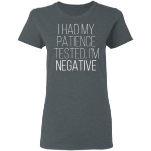 I Had My Patience Tested Im Negative Shirt