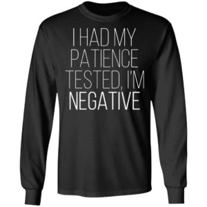 I Had My Patience Tested Im Negative Shirt