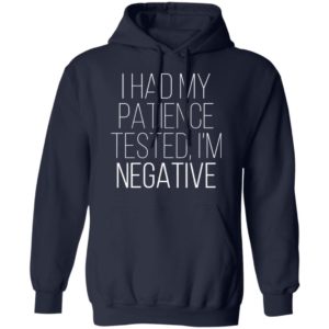 I Had My Patience Tested Im Negative Shirt
