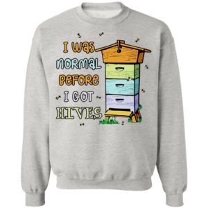 Bees I Was Normal Before I Got Hives Shirt