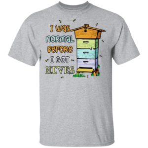 Bees I Was Normal Before I Got Hives Shirt