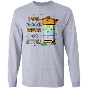 Bees I Was Normal Before I Got Hives Shirt
