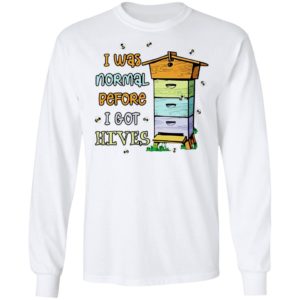 Bees I Was Normal Before I Got Hives Shirt