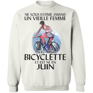 Ne Sous-estimez Jamais Un Vieille Femme Avec Une Bicyclette Et Est Ne En Juin Shirt