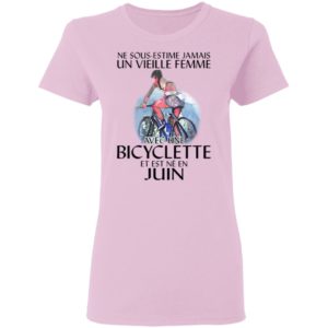 Ne Sous-estimez Jamais Un Vieille Femme Avec Une Bicyclette Et Est Ne En Juin Shirt