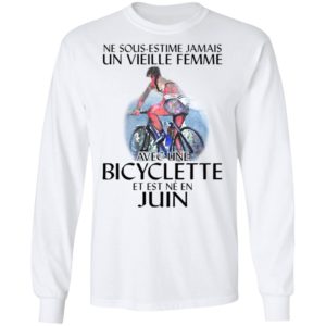 Ne Sous-estimez Jamais Un Vieille Femme Avec Une Bicyclette Et Est Ne En Juin Shirt
