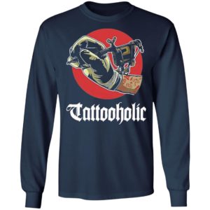Tattooholic shirt, Long Sleeve, Hoodie