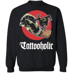 Tattooholic shirt, Long Sleeve, Hoodie