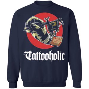 Tattooholic shirt, Long Sleeve, Hoodie