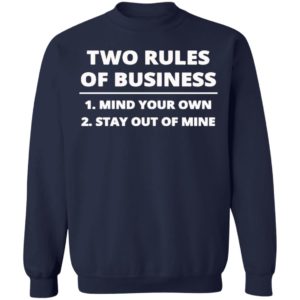 Two rules of business mind your own stay out of mine shirt