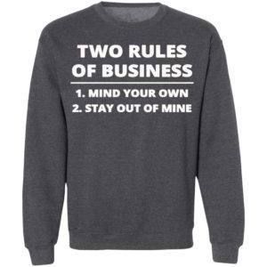 Two rules of business mind your own stay out of mine shirt