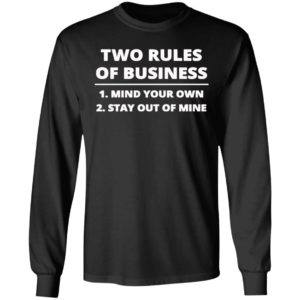 Two rules of business mind your own stay out of mine shirt
